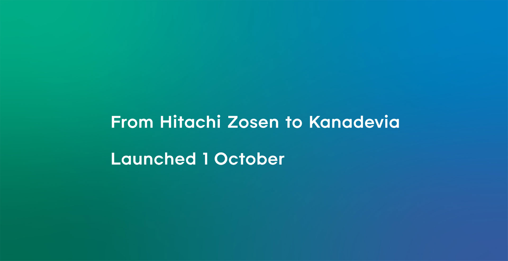 From Hitachi Zosen to Kanadevia Launched 1 October